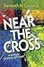 Near the Cross: A Lenten Jo...