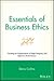 Essentials of Business Ethics: Creating an Organization of High Integrity and Superior Performance