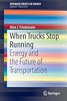 When Trucks Stop Running: Energy and the Future of Transportation