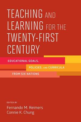 Teaching and Learning for the Twenty-First Century: Educational Goals, Policies, and Curricula from Six Nations (Paperback)