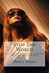 Stop The World by Sherry Mayes