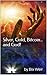 Silver, Gold, Bitcoin...and God (Series: Conversations with God about Silver, Gold & Bitcoin Book 1)