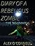 Diary of a Rebellious Zombie: The Beginning (Diary of a Minecraft Zombie Book 1)