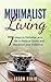 Minimalism: Minimalist Living: 7 Steps to Declutter Your Life to Simplify and Reduce Stress and Maximize Your Potential (Minimalism, Organization,Clutter free, Stress management, Happiness)
