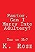 Pastor, Can I Marry Into Adultery? by K.  Rose