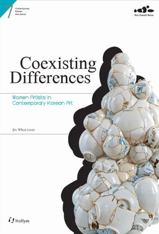 Coexisting Differences: Women Artists in Contemporary Korean Art (Contemporary Korean Arts Series #7)