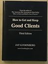 How to Get and Keep Good Clients, 3rd Edition