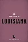 The WPA Guide to Louisiana: The Pelican State