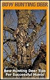 Bow Hunting Deer: Bow Hunting Deer Tips For Successful Hunts