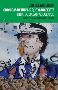 Crónicas de un país que ya no existe: Libia, de Gadafi al colapso (Paperback)