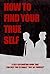 How to Find Your True Self: A Self-Exploration Guide That Can Help You to Finally "Just Be Yourself"
