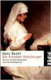 Die kranken Habsburger. Befunde und Befindlichkeiten einer Herrscherdynastie. (Paperback)