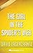 The Girl in the Spider's Web: A Lisbeth Salander novel, continuing Stieg Larsson's Millennium Series by David Lagercrantz | Unofficial & Independent Summary & Analysis