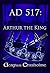 Arthur the King AD517 (AD491 - AD517 Book 4)