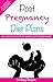 Preganacy Diet - Post Pregnancy Diet Plans - Includes 50 Healthy Recipes: 50 recipes including 25 specially crafted meals for breastfeeding mothers