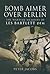 Bomb Aimer Over Berlin: The Wartime Memoirs of Les Bartlett DFM
