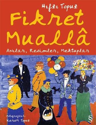 Fikret Muallâ / Anılar, Resimler, Mektuplar