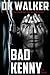 Bad Kenny by D.K. Walker