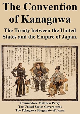 The Convention of Kanagawa: The Treaty between the United States and the Empire of Japan. (Kindle Edition)