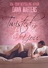 Twisted Up In You by Dawn Martens
