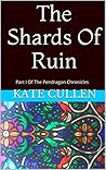 The Shards Of Ruin: Part I Of The Pendragon Chronicles (Part One Of The Pendragon Chronicles Book 1)