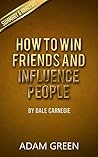 How To Win Friends And Influence People: By Dale Carnegie – Summary & Analysis