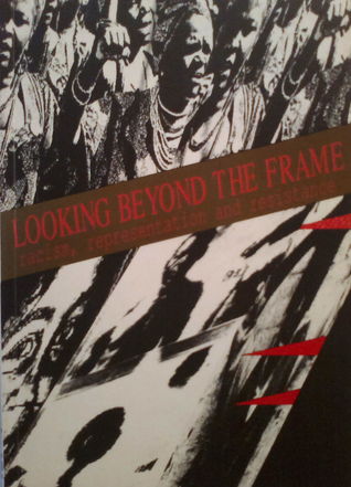 Looking beyond the frame: racism, representation & resistance