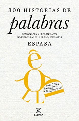 300 historias de palabras: Cómo nacen y llegan hasta nosotros las palabras que usamos. Dirigido por Juan Gil, de la Real Academia Española (Spanish Edition)