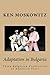 Adaptation in Bulgaria by Ken Moskowitz