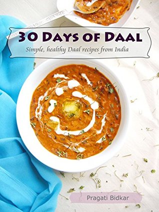 30 Days of Daal - Simple, Healthy Daal Recipes from India (Curry Dinner Recipes Book 1)