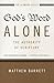 God's Word Alone---The Authority of Scripture by Matthew Barrett