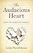The Audacious Heart: Lessons On Letting God & Letting Go