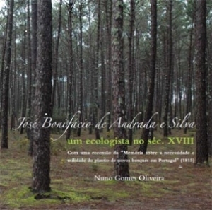 José Bonifácio de Andrada e Silva, o Primeiro Ecologista de Portugal e do Brasil