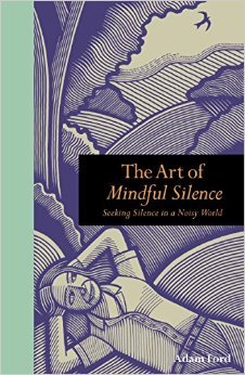 The Art of Mindful Silence: Seeking Silence in a Noisy World