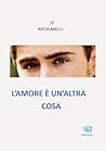 L'amore è un'altra cosa by Katia Anelli