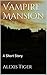 Vampire Mansion: A Short Story