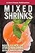 Mixed Shrinks: Ridiculous Real Life Stories from Shrinks
