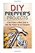 DIY Prepper's Projects: A One-Project-a-Week Guide to Help You Prepare for an Emergency (SHTF & Survival Guide)