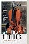 American Luthier: Carleen Hutchins, the Art and Science of the Violin