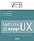 Méthodes de design UX: 30 méthodes fondamentales pour concevoir et évaluer les systèmes interactifs (Design web) (French Edition)