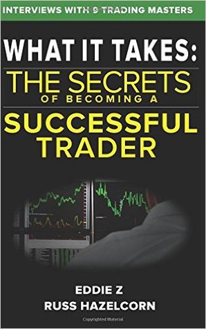 What It Takes: The Secrets of Becoming a Successful Trader