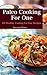 Paleo Cooking For One: 101 Healthy Cooking for One Recipes