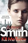 Kill Me Twice by Anna        Smith