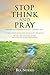 Stop Think And Pray by Bea Norris