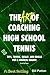The Art of Coaching High School Tennis: 88 Tips, Tricks, Skills and Drills for a Magical Season