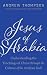 Jesus of Arabia: Understanding the Teaching of Christ Through the Culture of the Arabian Gulf