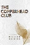 The Copperhead Club by William Neikirk