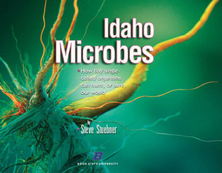 Idaho Microbes: How tiny single-celled organisms can harm, or save, our world