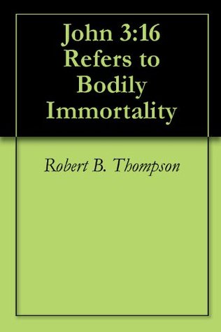 John 3:16 Refers to Bodily Immortality
