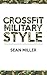 CrossFit: Military Style - Military CrossFit Workouts for Beginners: CrossFit - Defensive Military Crossfit WOD's (CrossFit Military Style Book 1)